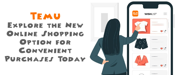 Temu: A New Online Shopping Option for You to Explore!