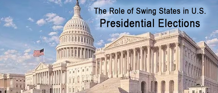 The Role of Swing States in U.S. Presidential Elections