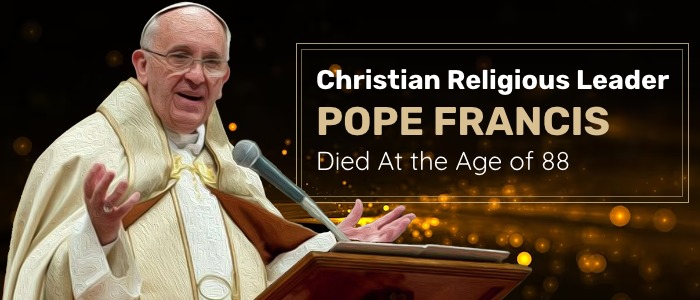 Christian Religious Leader Pope Francis Died on Monday At the Age of 88