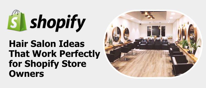 Hair Salon Ideas That Work Perfectly for Shopify Store Owners