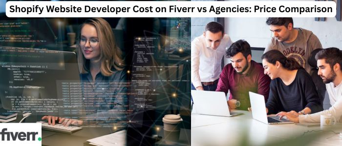 Shopify Website Developer Cost on Fiverr vs Agencies: Price Comparison